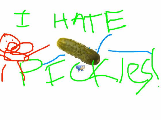 I HATE Pickels!!!!!