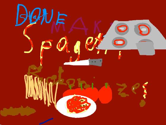 Make spagetti!