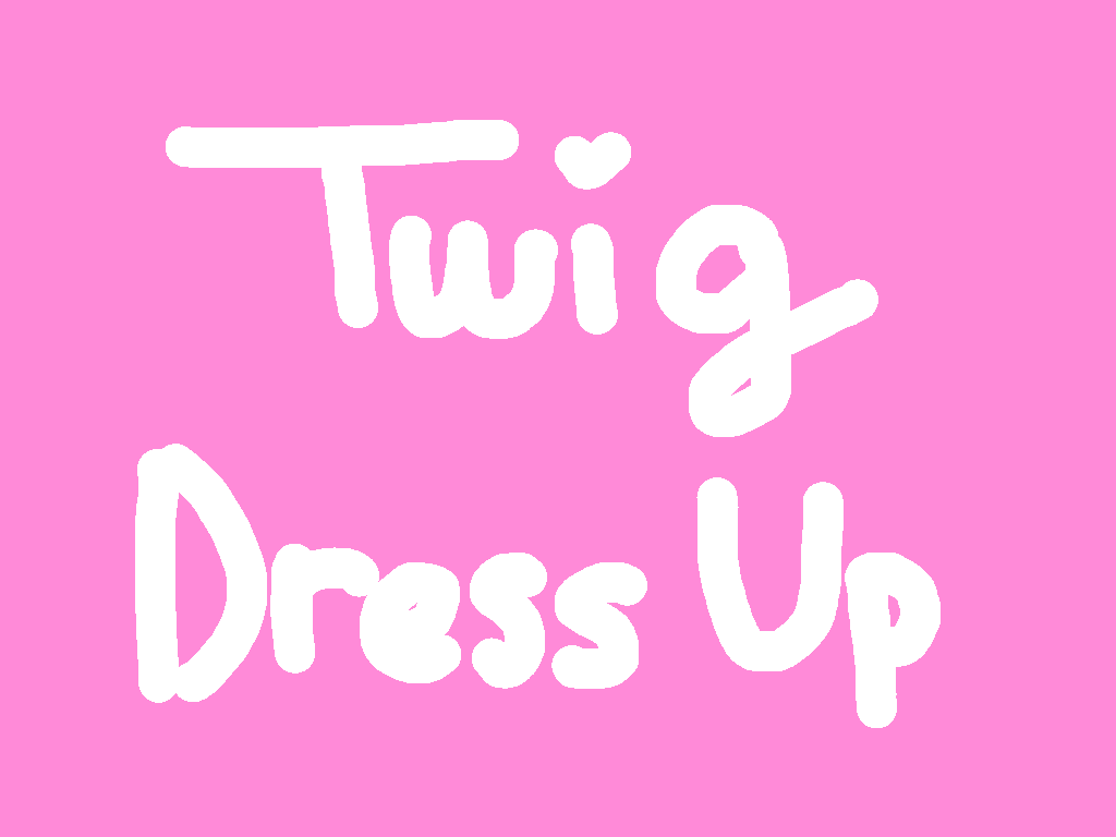 Twig Dress Up♥︎