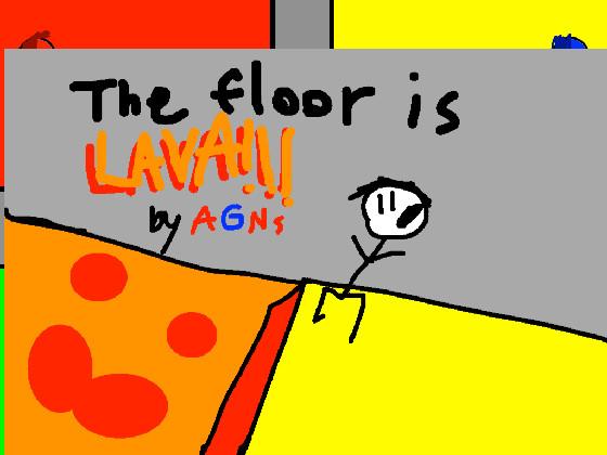 THE FLOOR IS LAVA! 1 1