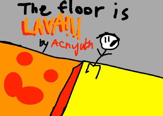 THE FLOOR IS LAVA! 1 1