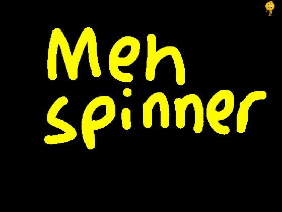 Meh Spinner