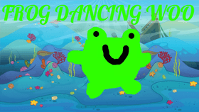 FROG DANCING WOOO