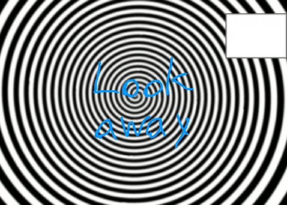 the hypnotizer!!!!! 1 1