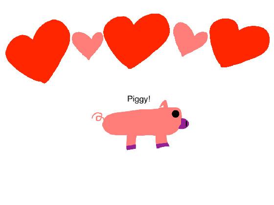 Piggy!