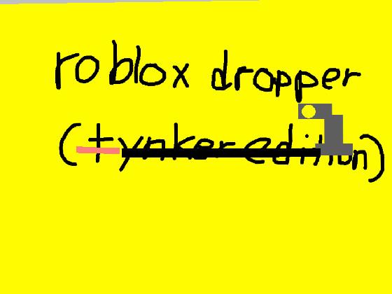 Roblox’s dropper(tynker) 1