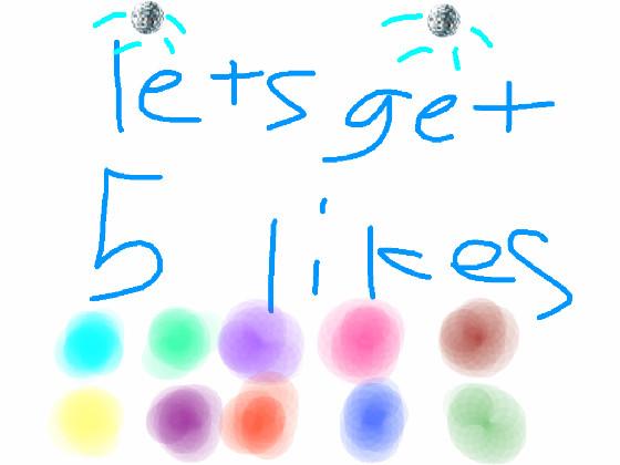 lets get 5 likes