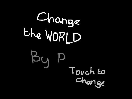 Change the World!