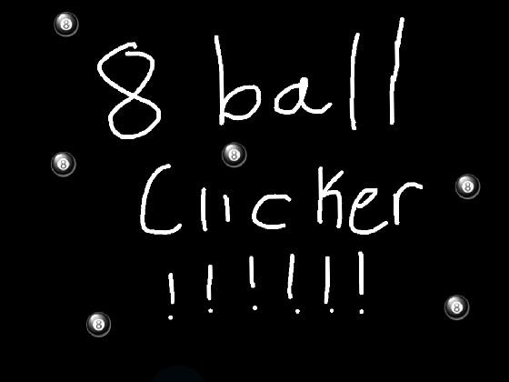 8 ball Clicker !!