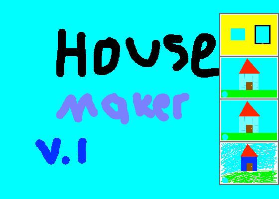 House maker! Make your own house!