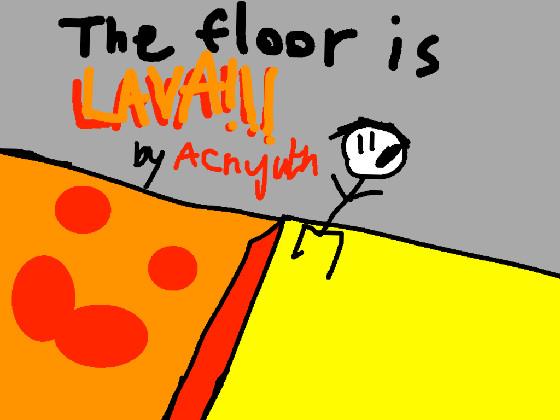 THE FLOOR IS LAVA!