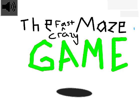 The Crazy Fast Maze Game