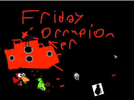 Friday corrruption tynker