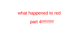 what happened to red part 4