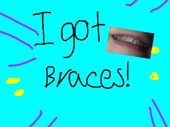 Braces :]