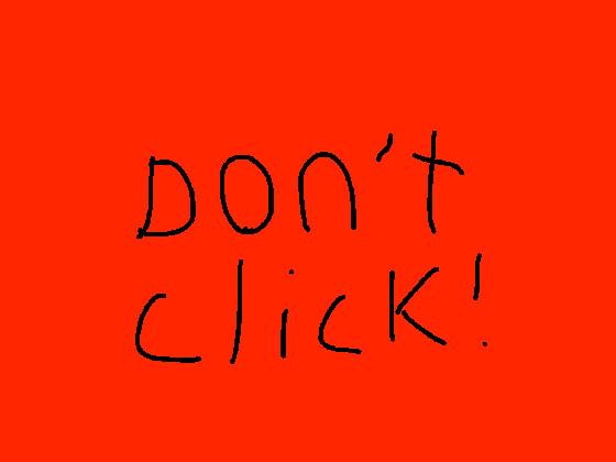 DON’T CLICK.