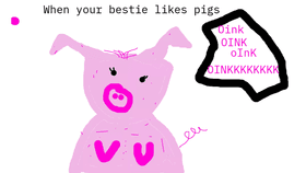 My bestie likes pigs