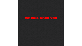 we will rock you