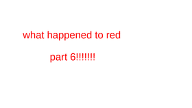 what happened to red part 6