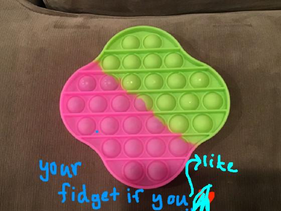 Your fidget if u…