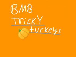 Tricky turkeys BMB