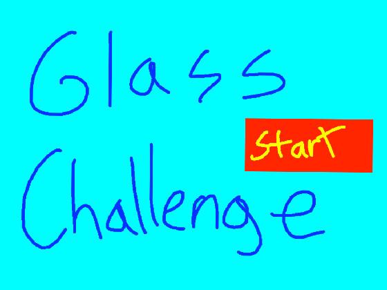 Glass Challenge (Lazy)