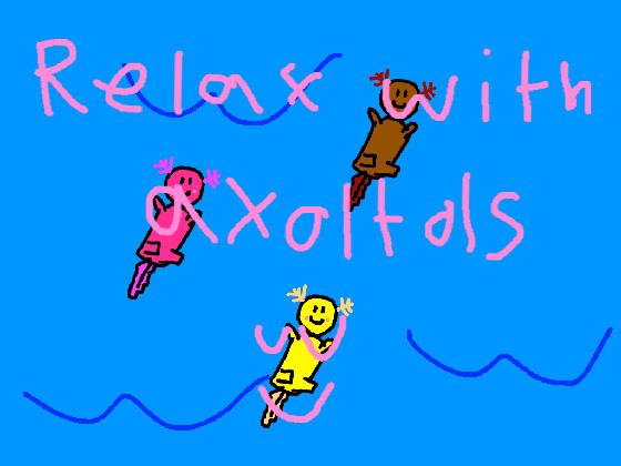 relax with axoltols☺️