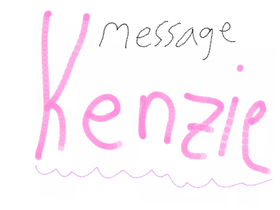 Message Kenzie!!!