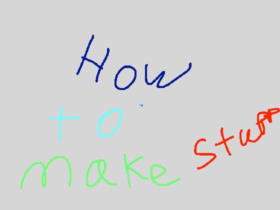 how to make stuff