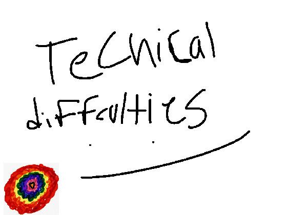 technical diffculties