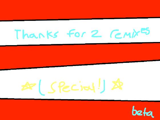 Thank you for 2 Remixes! beta (special project)