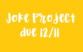 Joke Project Due 12/11