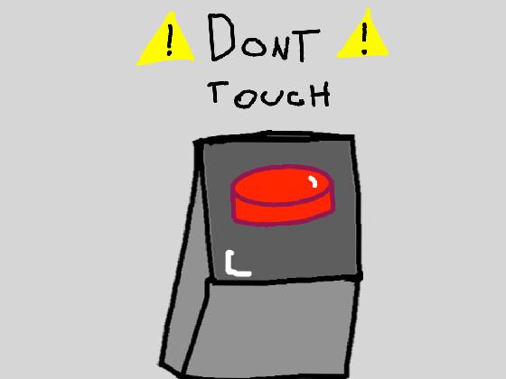 DONT PRESS THE BUTTON!!!! 1