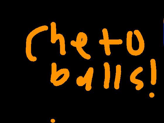 cheto balls !