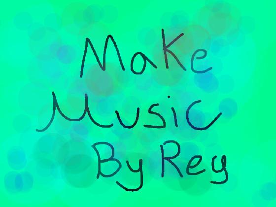 Make Music - By ReySHS