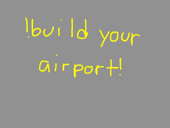 build your own airport!