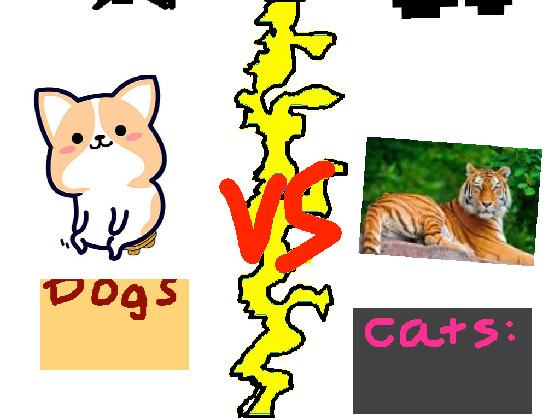 Dogs vs Cats!!🐈🐕 1 1