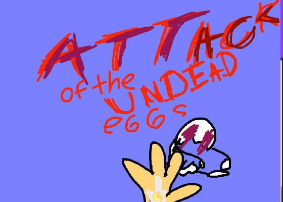 Attack of the undead eggs