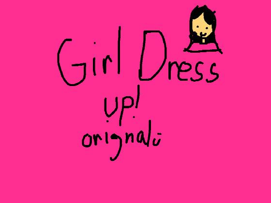 Girl dress up!