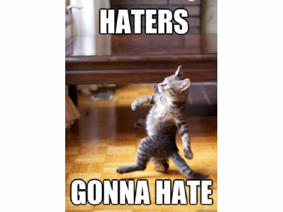 Haters Gonna Hate!