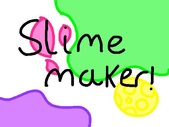 Slime creator!!