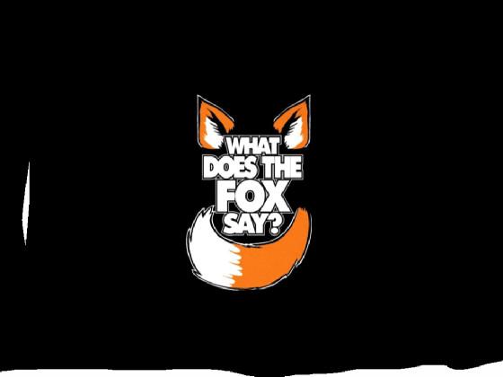 What does the fox say 1