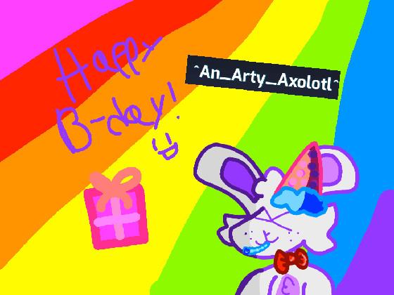 HAPPY B-DAY An_Arty_Axolotl!