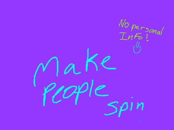 make people spin in circles