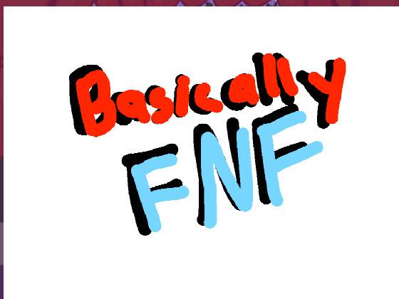 Basically FNF 1