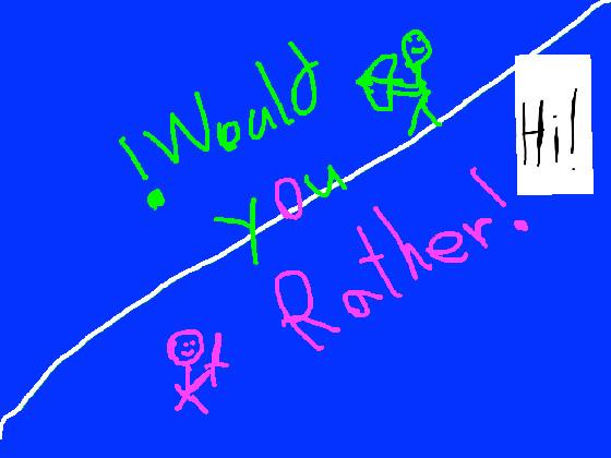 Would You Rather! 1