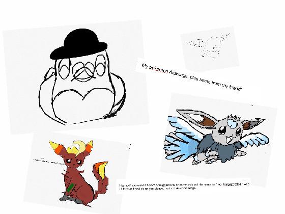 Pokemon drawings, plus friends ones