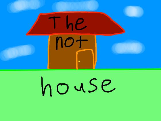 The not house (Update)