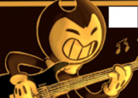 Bendy will rock u 1 1 1 1