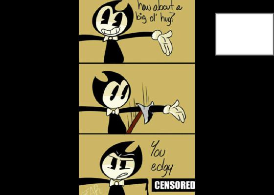 Bendy Memes 1 1